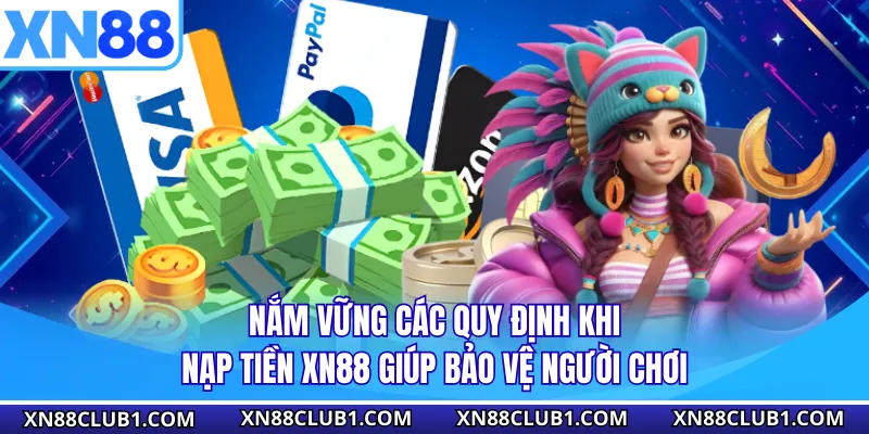 Nắm vững các quy định khi nạp tiền XN88 giúp bảo vệ người chơi