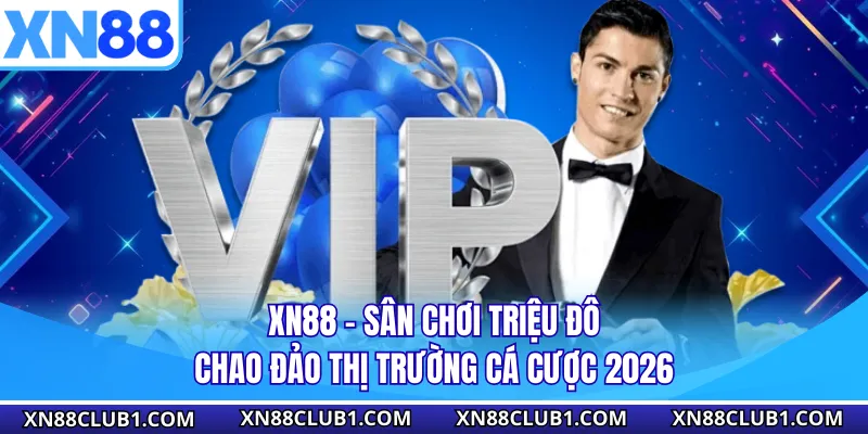 XN88 - Sân Chơi Triệu Đô Chao Đảo Thị Trường Cá Cược 2026